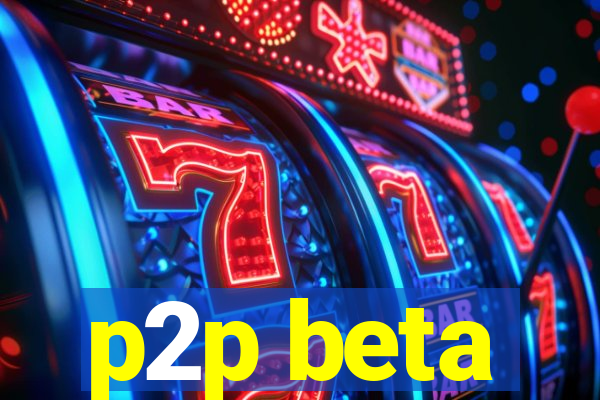 p2p beta